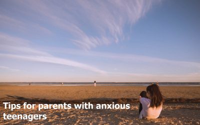 Tips for parents for helping your anxious teen